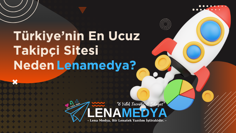 Türkiye’nin En Ucuz Takipçi Sitesi Neden Lenamedya?