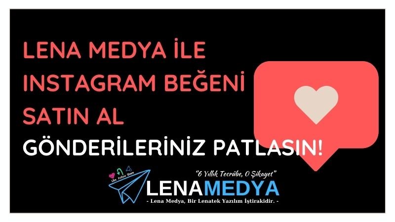 Lena Medya ile Instagram Beğeni Satın Al: Gönderileriniz Patlasın!